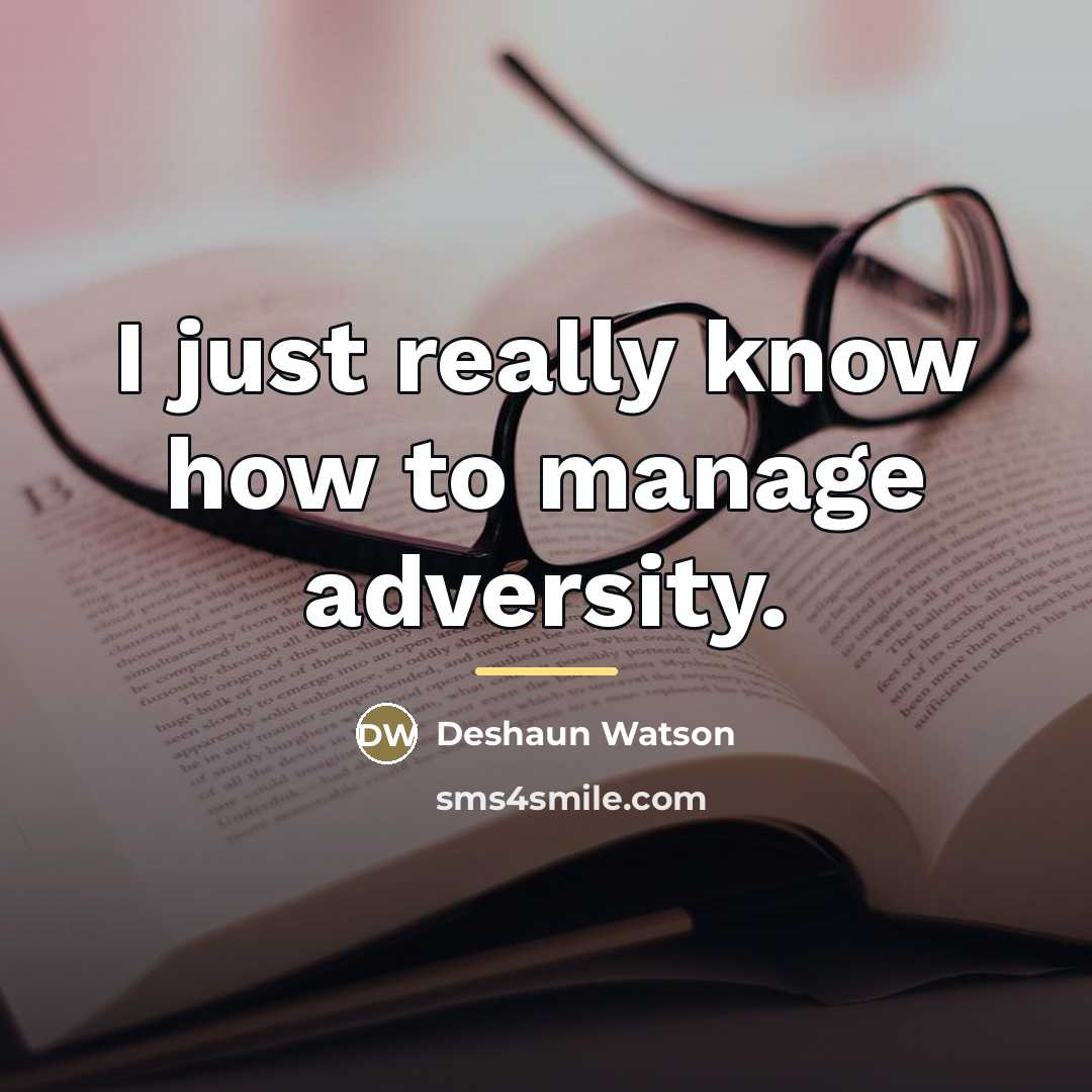 “I just really know how to manage adversity.…” quote by Deshaun Watson