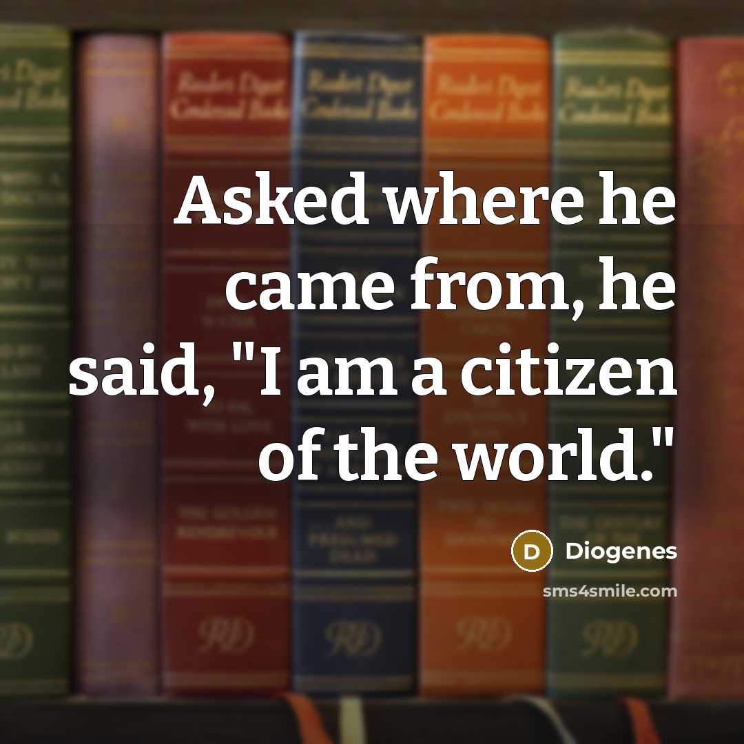 “Asked where he came from, he said, "I am a…” quote by Diogenes