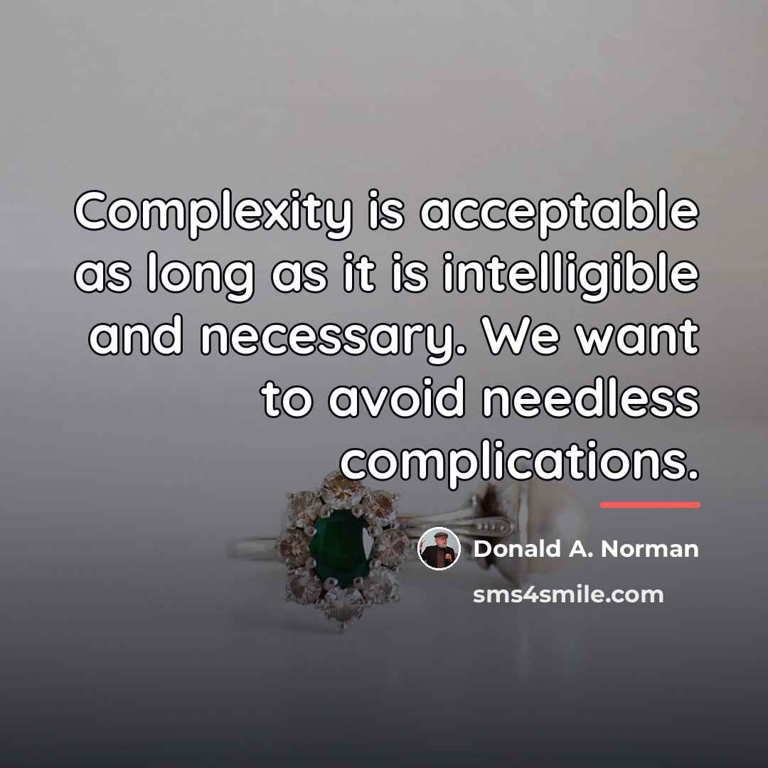 “Complexity is acceptable as long as it is intelligible and…” quote by Donald A. Norman