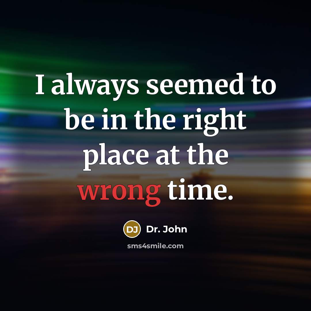 “I always seemed to be in the right place at…” quote by Dr. John