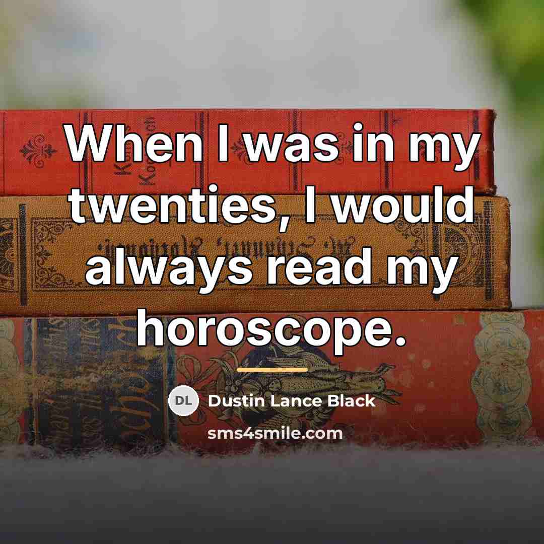“When I was in my twenties, I would always read…” quote by Dustin Lance Black