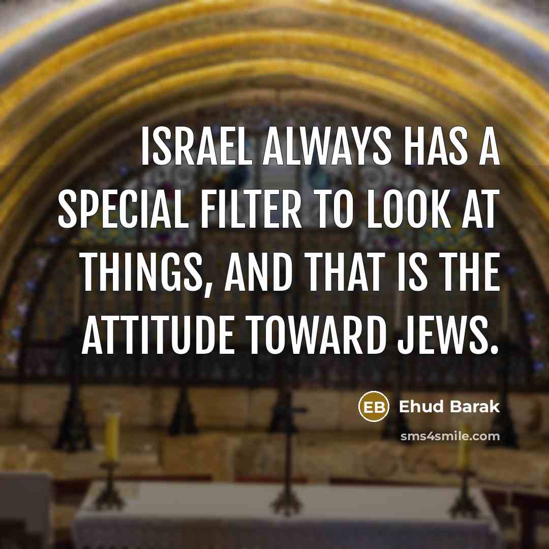 “Israel always has a special filter to look at things,…” quote by Ehud Barak