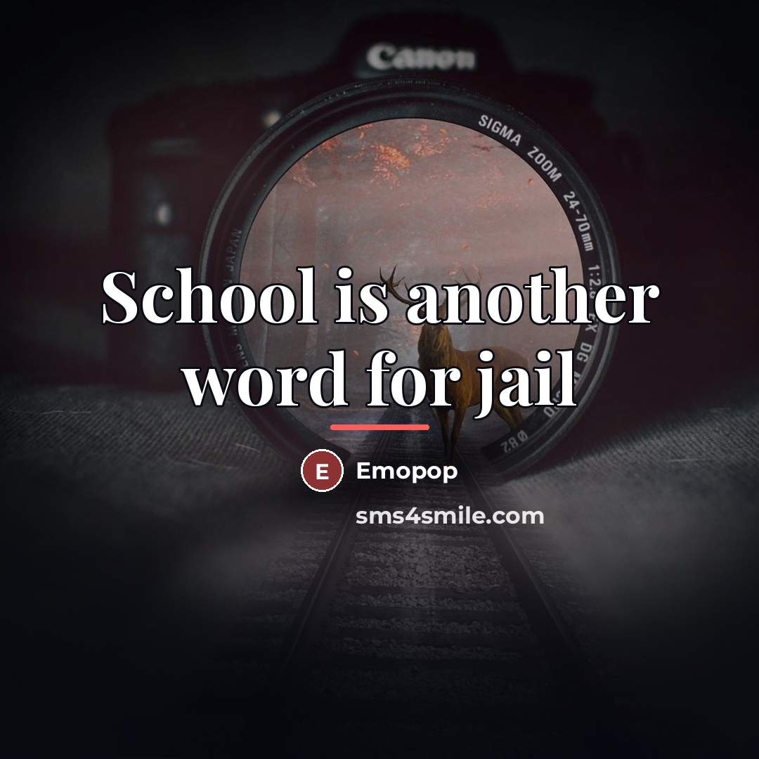 “School is another word for jail…” quote by Emopop