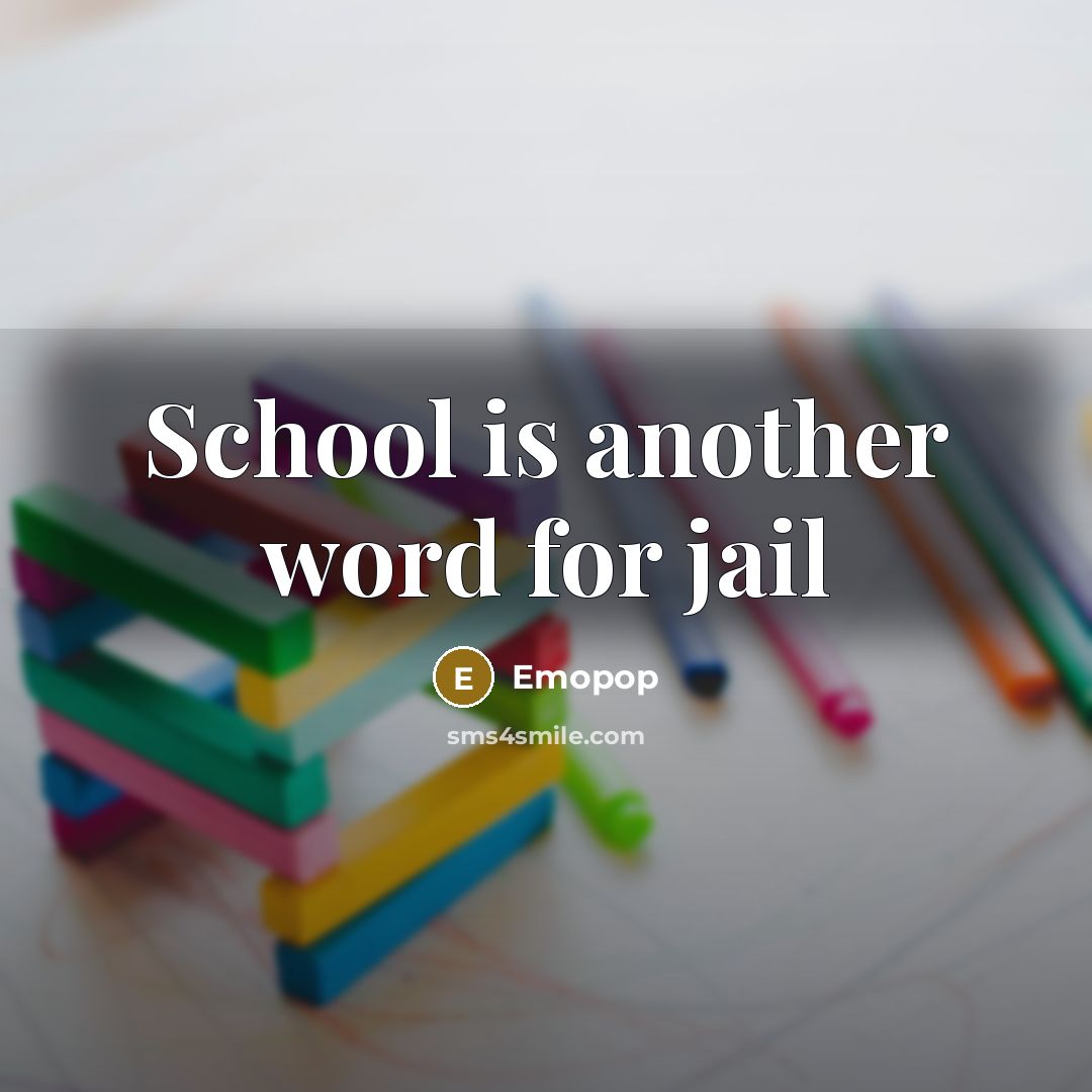 “School is another word for jail” quote by Emopop