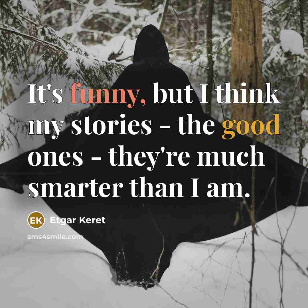 “It's funny, but I think my stories - the good…” quote by Etgar Keret