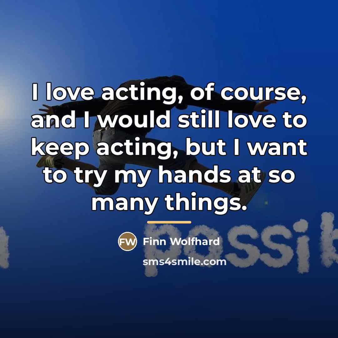 “I love acting, of course, and I would still love…” quote by Finn Wolfhard