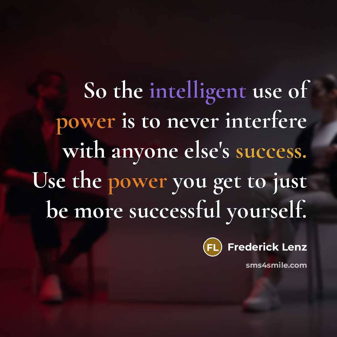 “So the intelligent use of power is to never interfere…” quote by Frederick Lenz