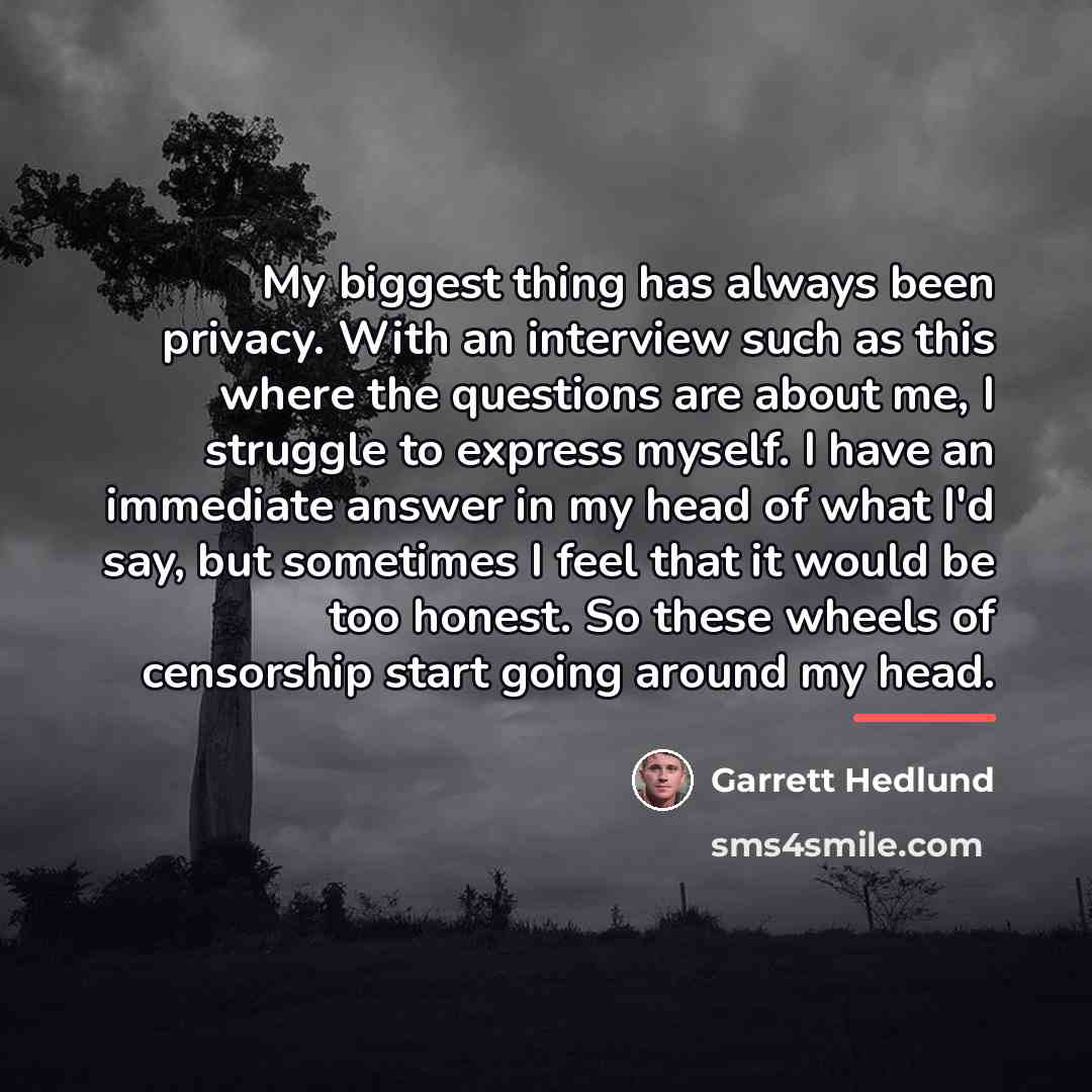 “My biggest thing has always been privacy. With an interview…” quote by Garrett Hedlund