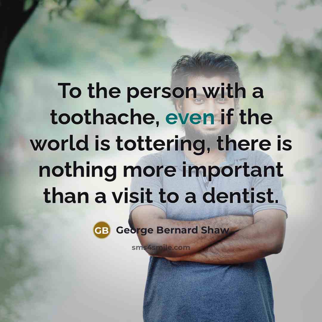 “To the person with a toothache, even if the world…” quote by George Bernard Shaw