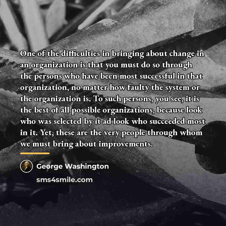 “One of the difficulties in bringing about change in an…” quote by George Washington