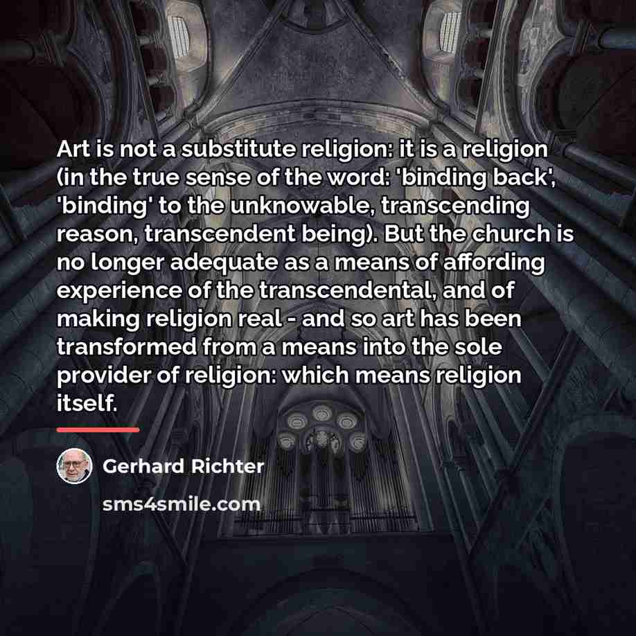 “Art is not a substitute religion: it is a religion…” quote by Gerhard Richter