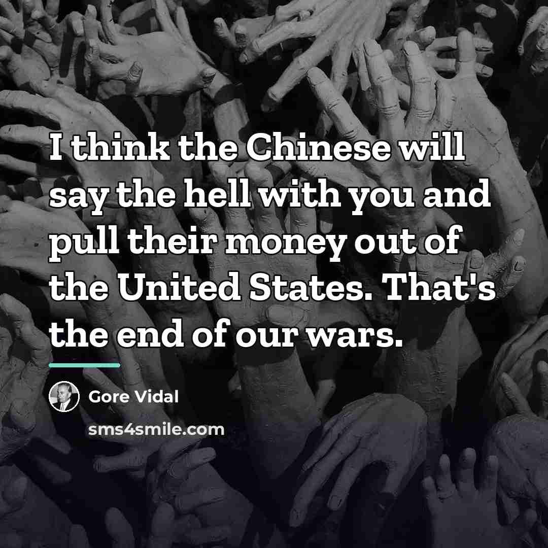 “I think the Chinese will say the hell with you…” quote by Gore Vidal