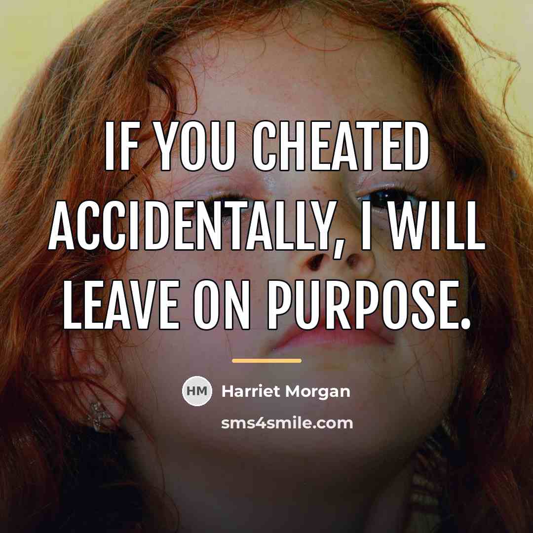 “If you cheated ACCIDENTALLY, I will leave on PURPOSE.…” quote by Harriet Morgan