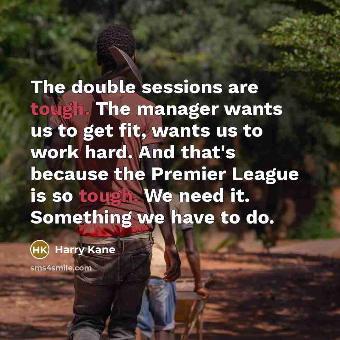 “The double sessions are tough. The manager wants us to…” quote by Harry Kane