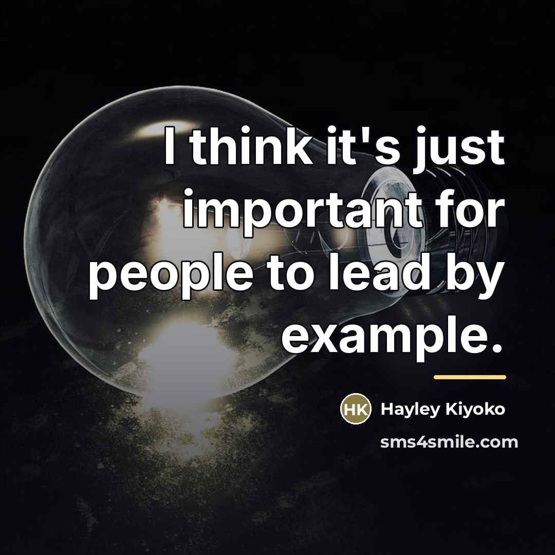 “I think it's just important for people to lead by…” quote by Hayley Kiyoko