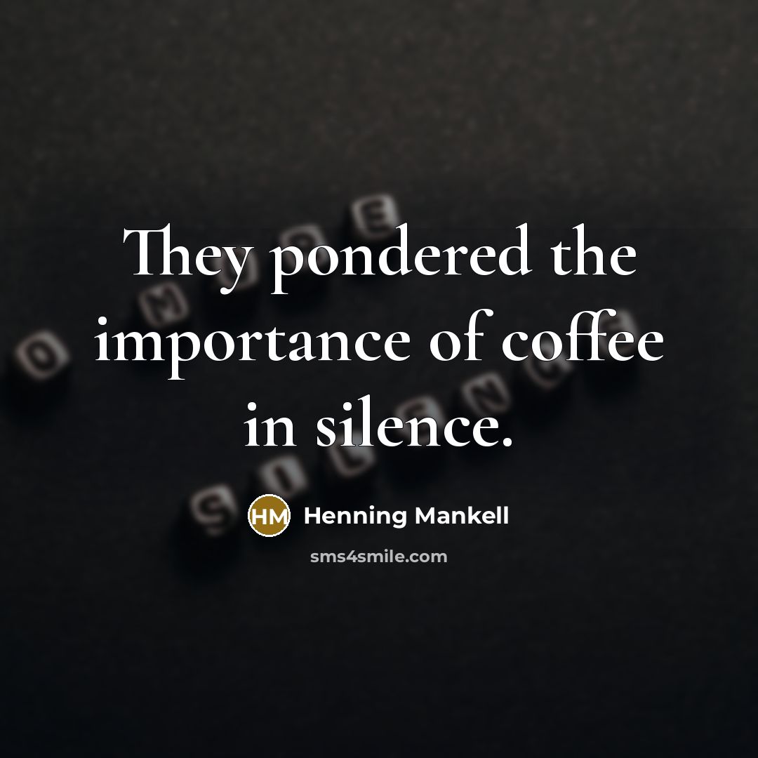 “They pondered the importance of coffee in silence.…” quote by Henning Mankell