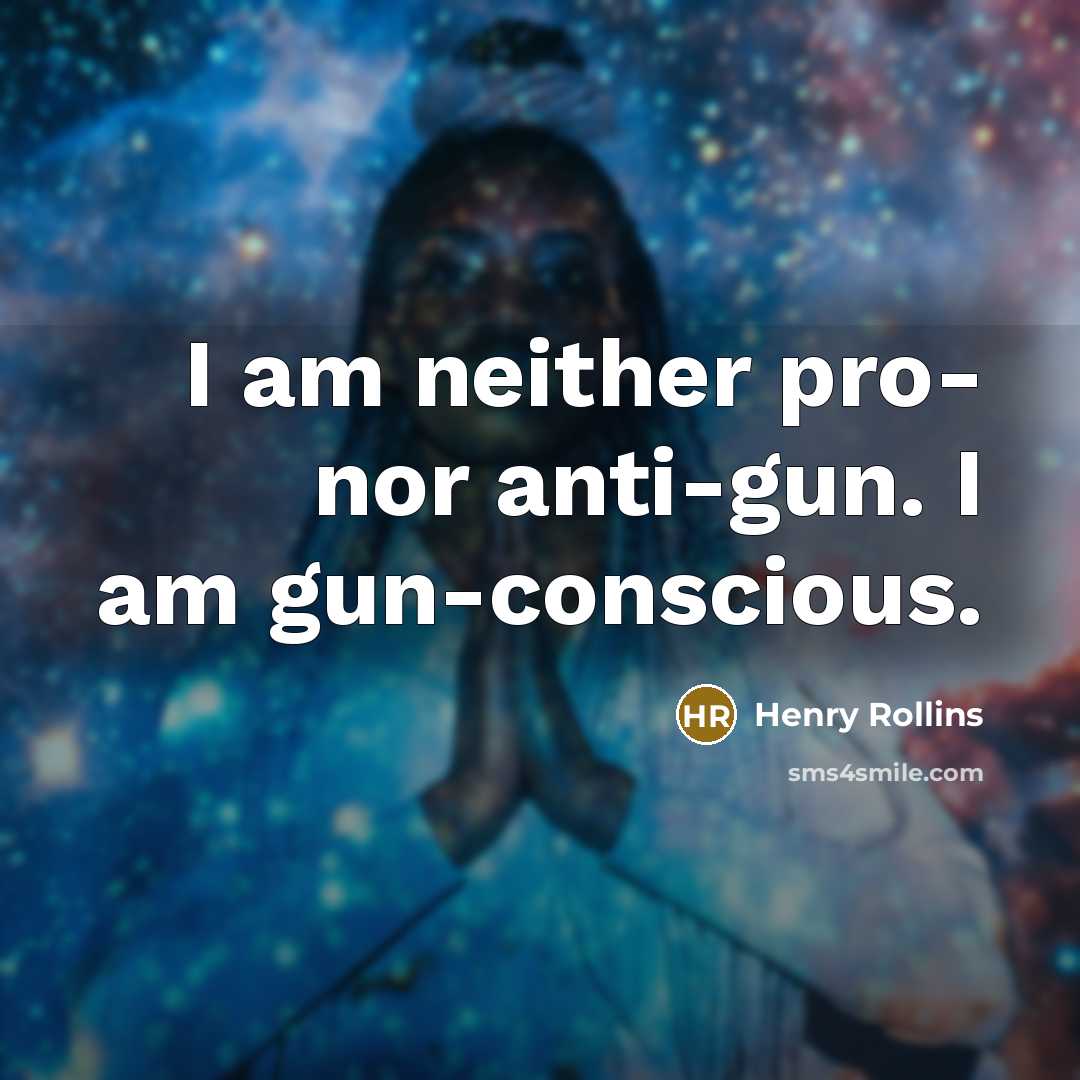 “I am neither pro- nor anti-gun. I am gun-conscious.…” quote by Henry Rollins