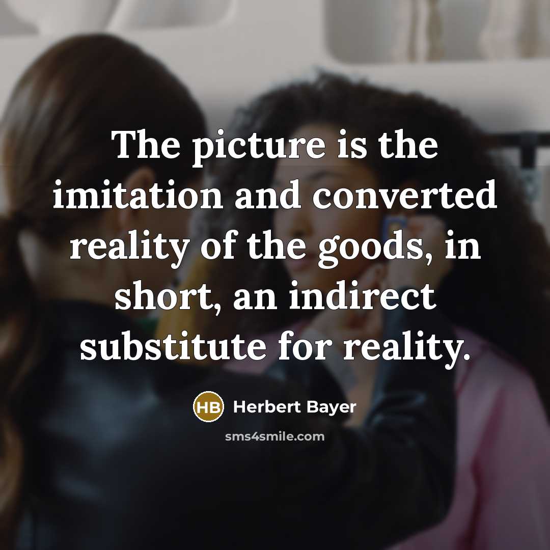 “The picture is the imitation and converted reality of the…” quote by Herbert Bayer