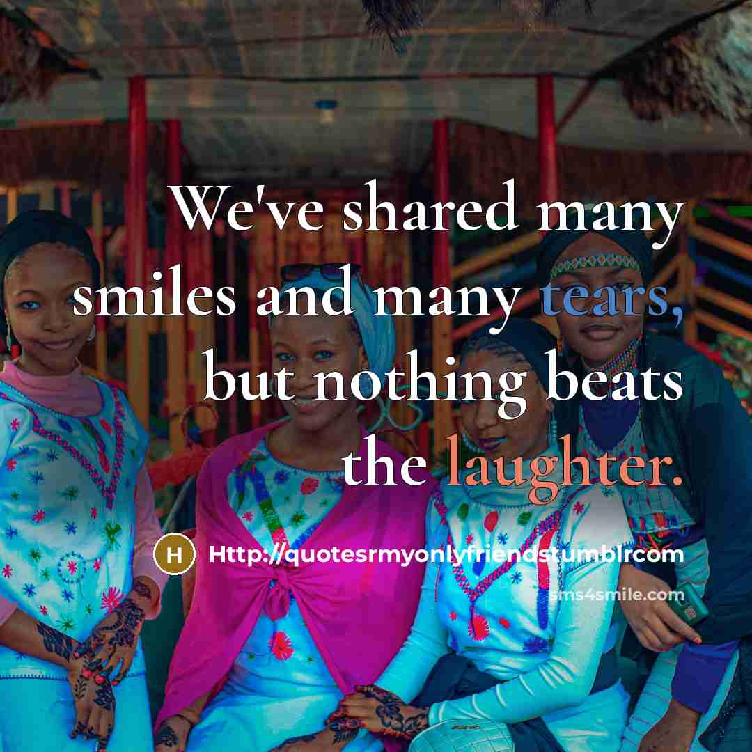 “We've shared many smiles and many tears, but nothing beats…” quote by Http://quotesrmyonlyfriendstumblrcom