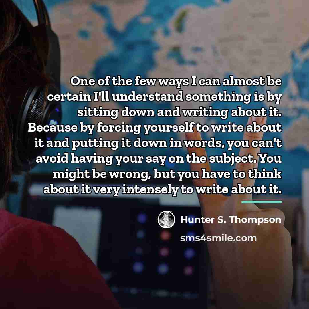 “One of the few ways I can almost be certain…” quote by Hunter S. Thompson