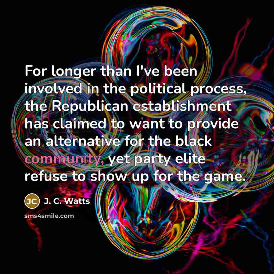 “For longer than I've been involved in the political process,…” quote by J. C. Watts