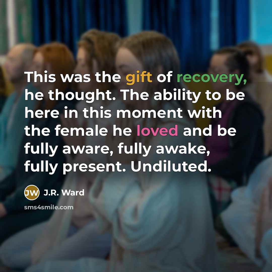 “This was the gift of recovery, he thought. The ability…” quote by J.R. Ward