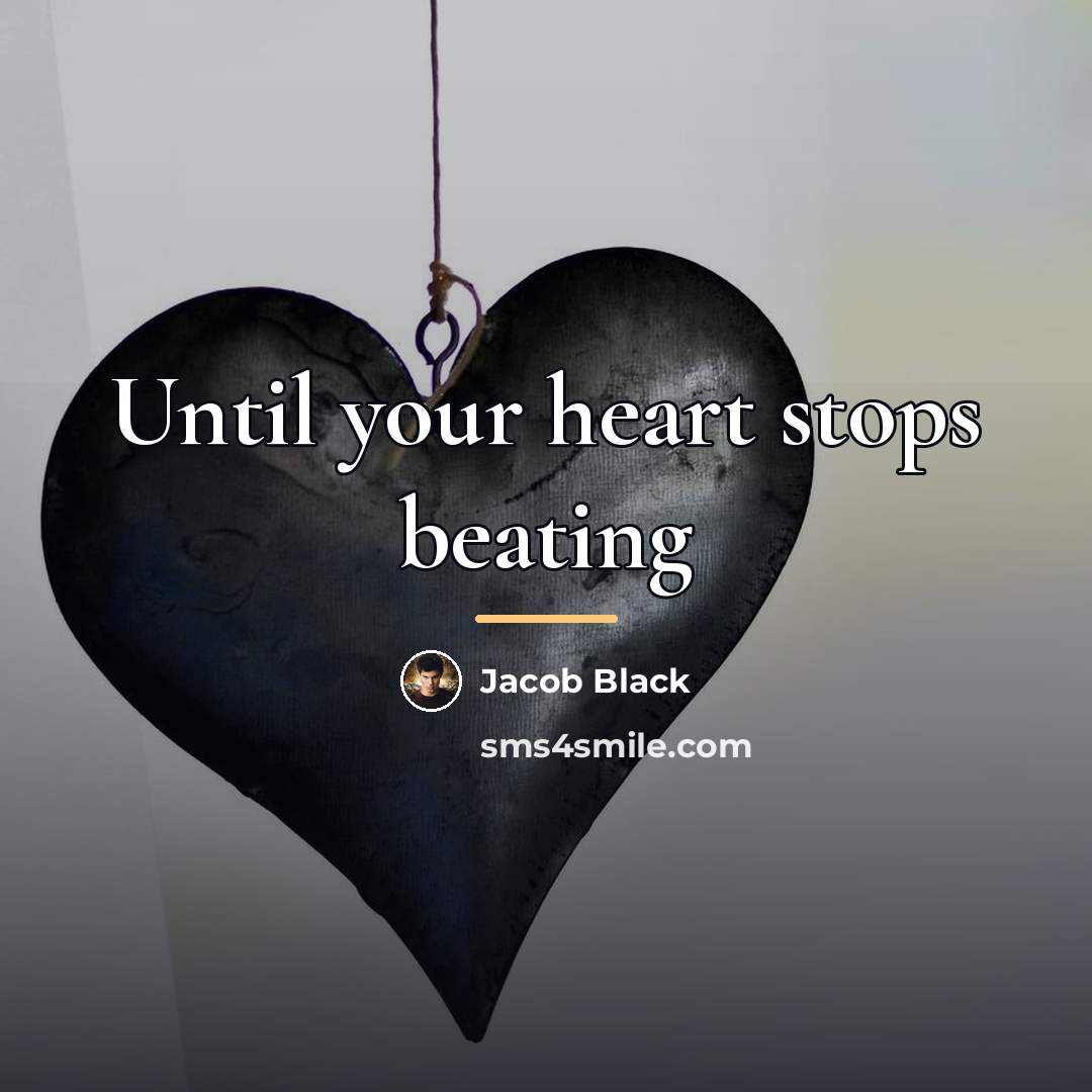 “Until your heart stops beating…” quote by Jacob Black