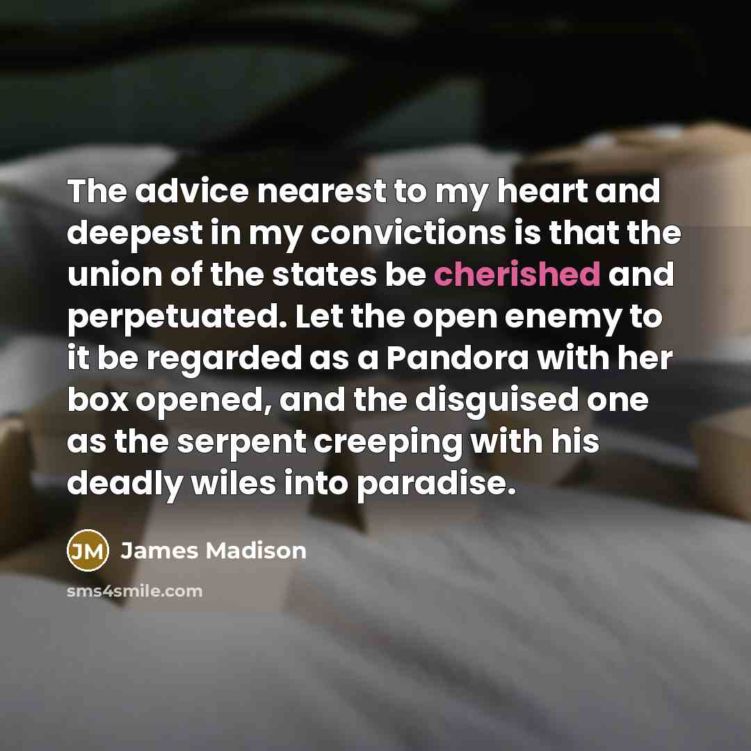 “The advice nearest to my heart and deepest in my…” quote by James Madison