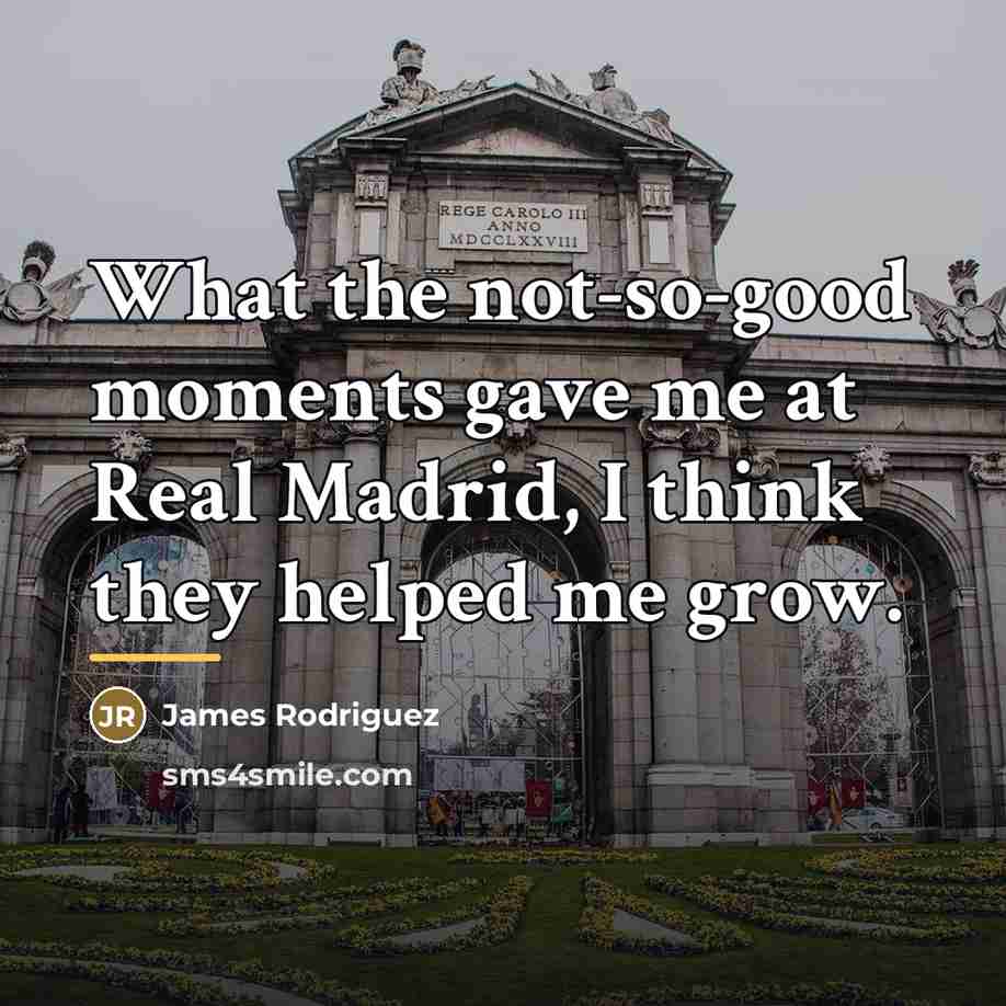 “What the not-so-good moments gave me at Real Madrid, I…” quote by James Rodriguez