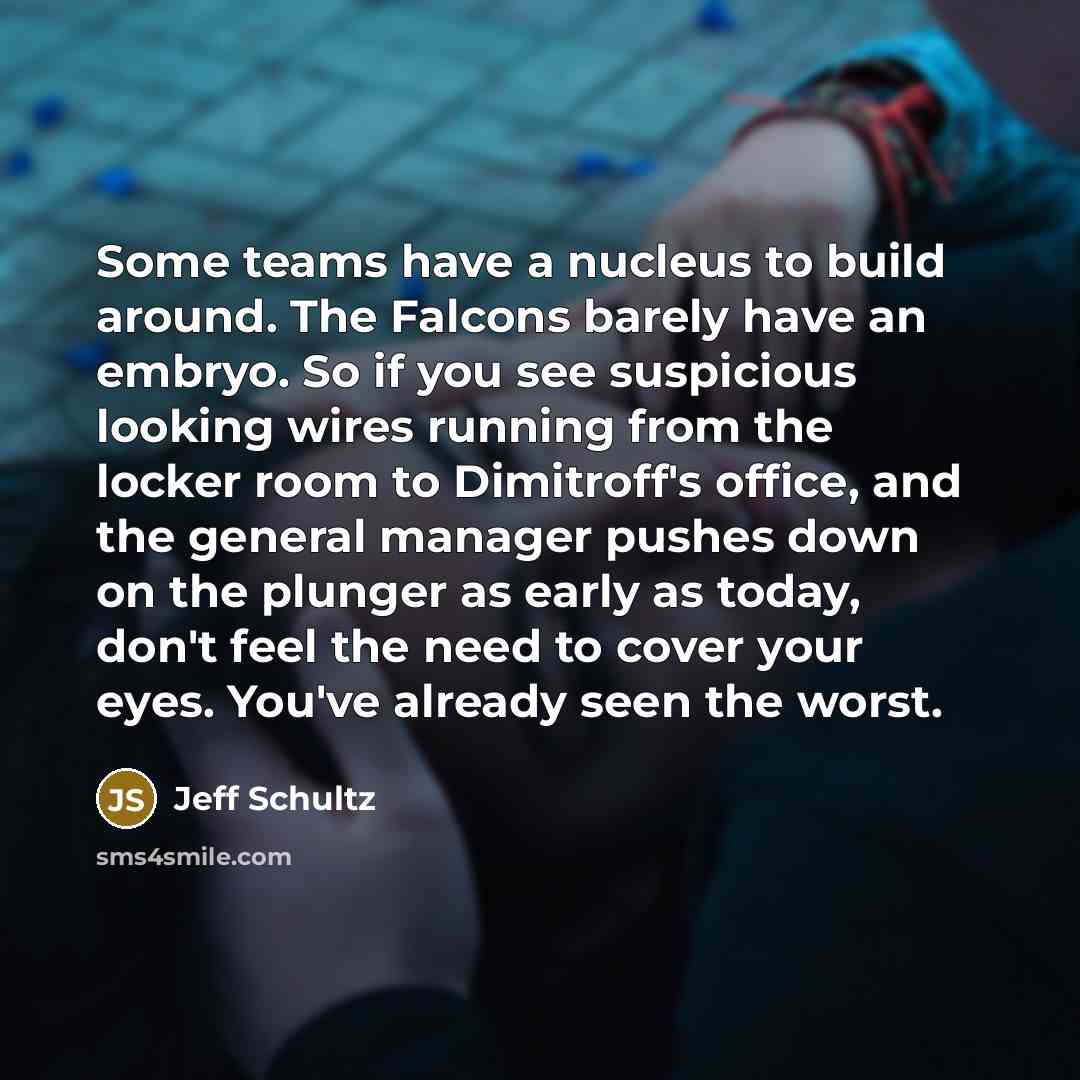 “Some teams have a nucleus to build around. The Falcons…” quote by Jeff Schultz