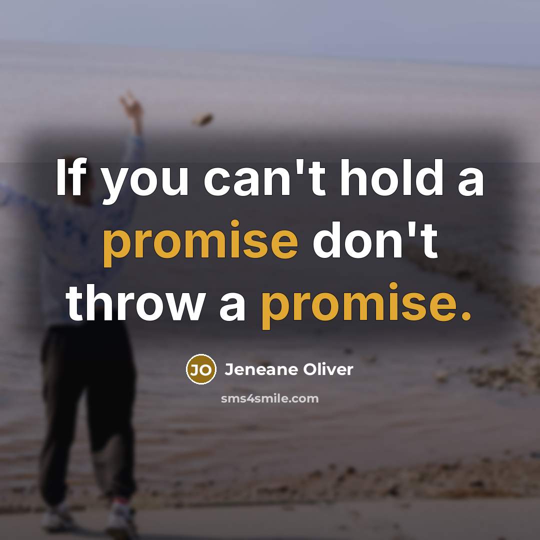 “If you can't hold a promise don't throw a promise.…” quote by Jeneane Oliver