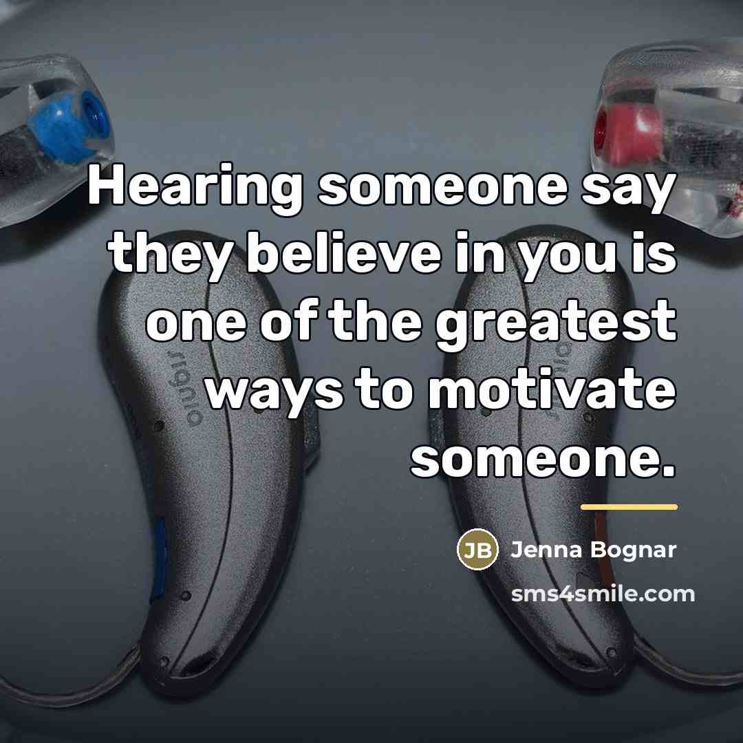 “Hearing someone say they believe in you is one of…” quote by Jenna Bognar