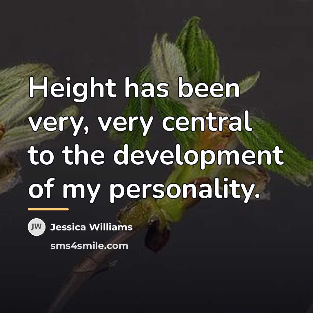 “Height has been very, very central to the development of…” quote by Jessica Williams