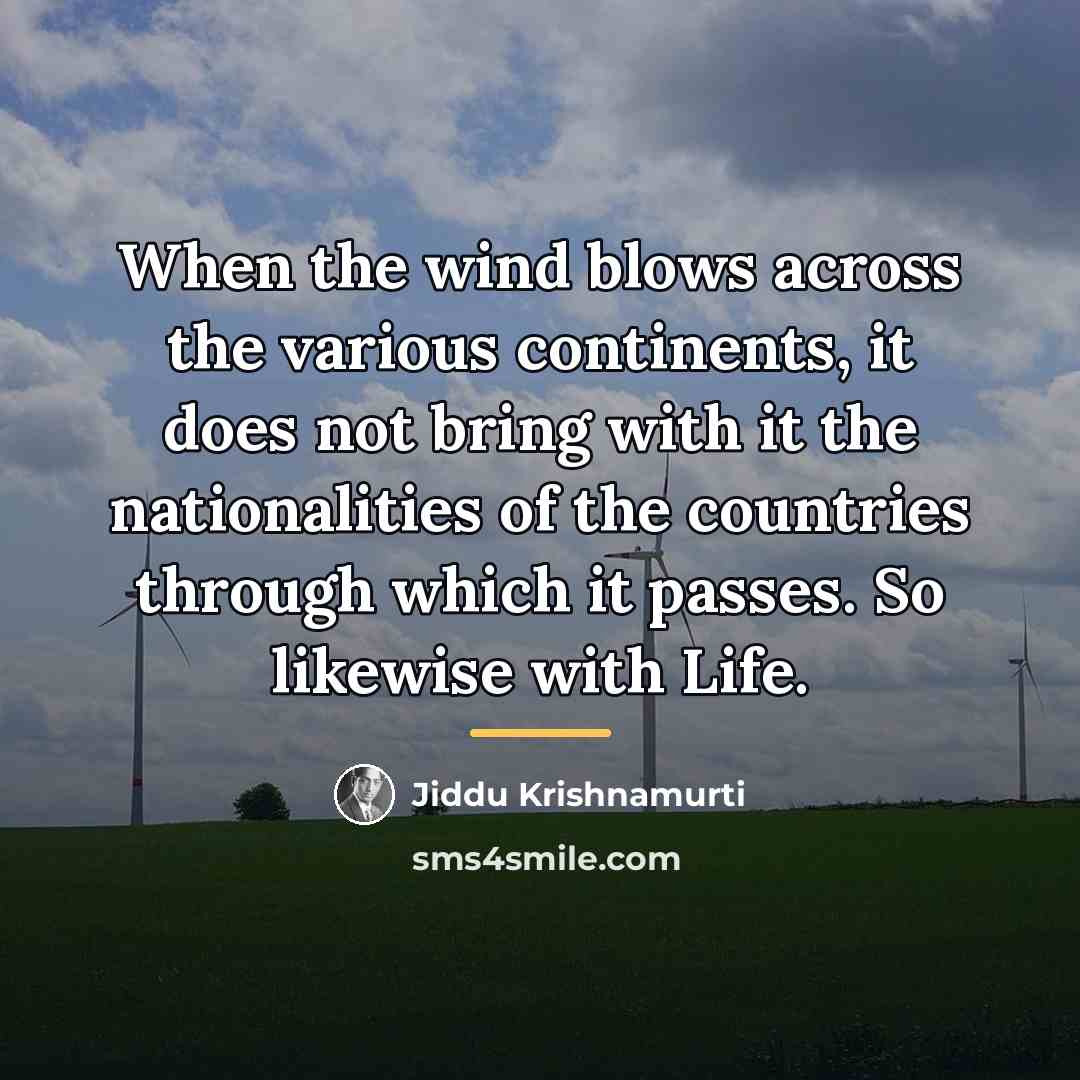 “When the wind blows across the various continents, it does…” quote by Jiddu Krishnamurti