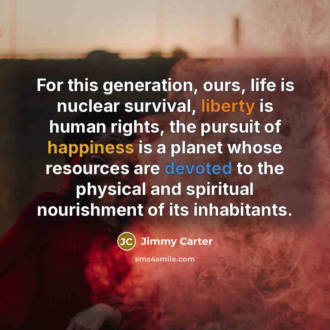 “For this generation, ours, life is nuclear survival, liberty is…” quote by Jimmy Carter
