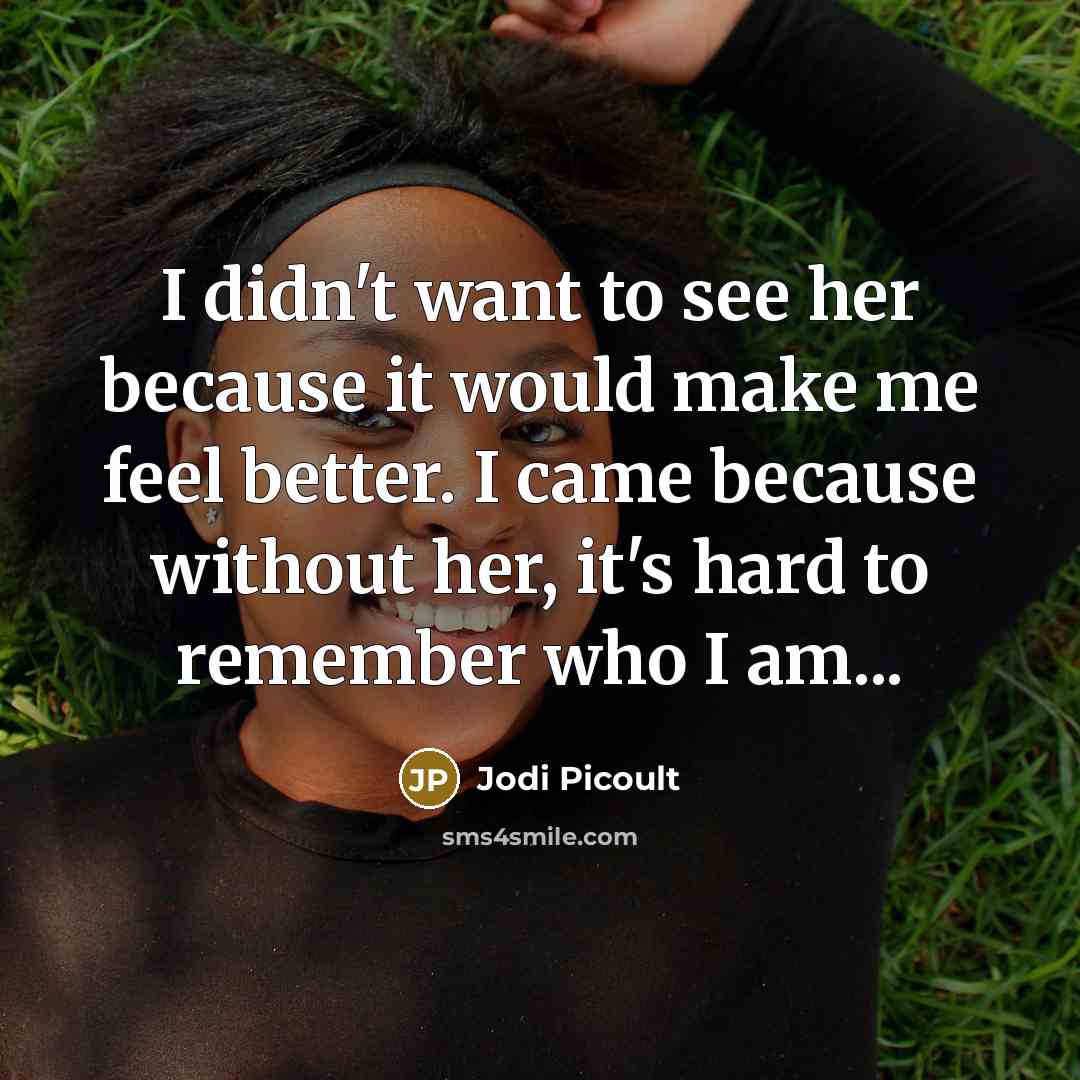 “I didn't want to see her because it would make…” quote by Jodi Picoult