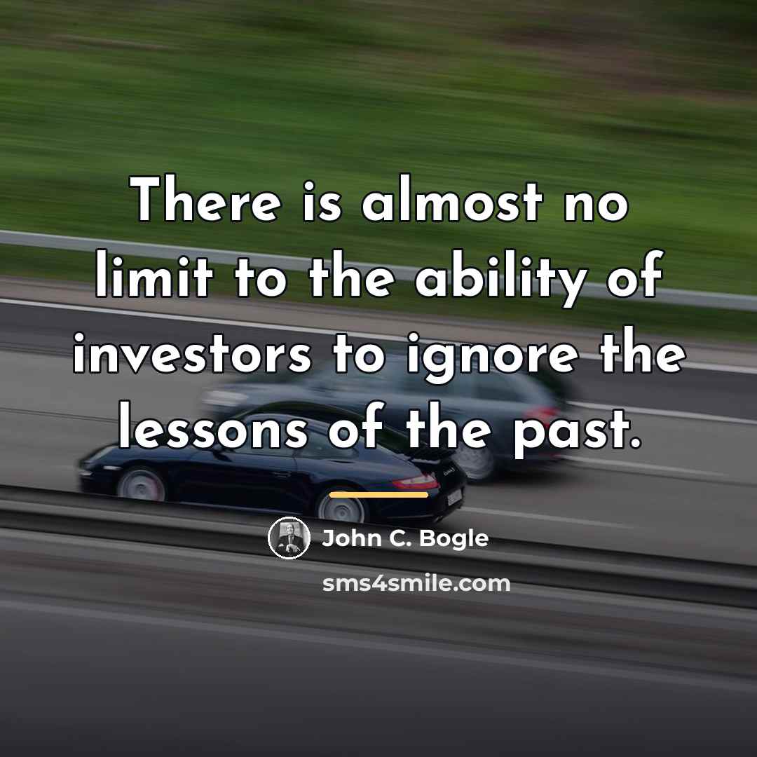 “There is almost no limit to the ability of investors…” quote by John C. Bogle