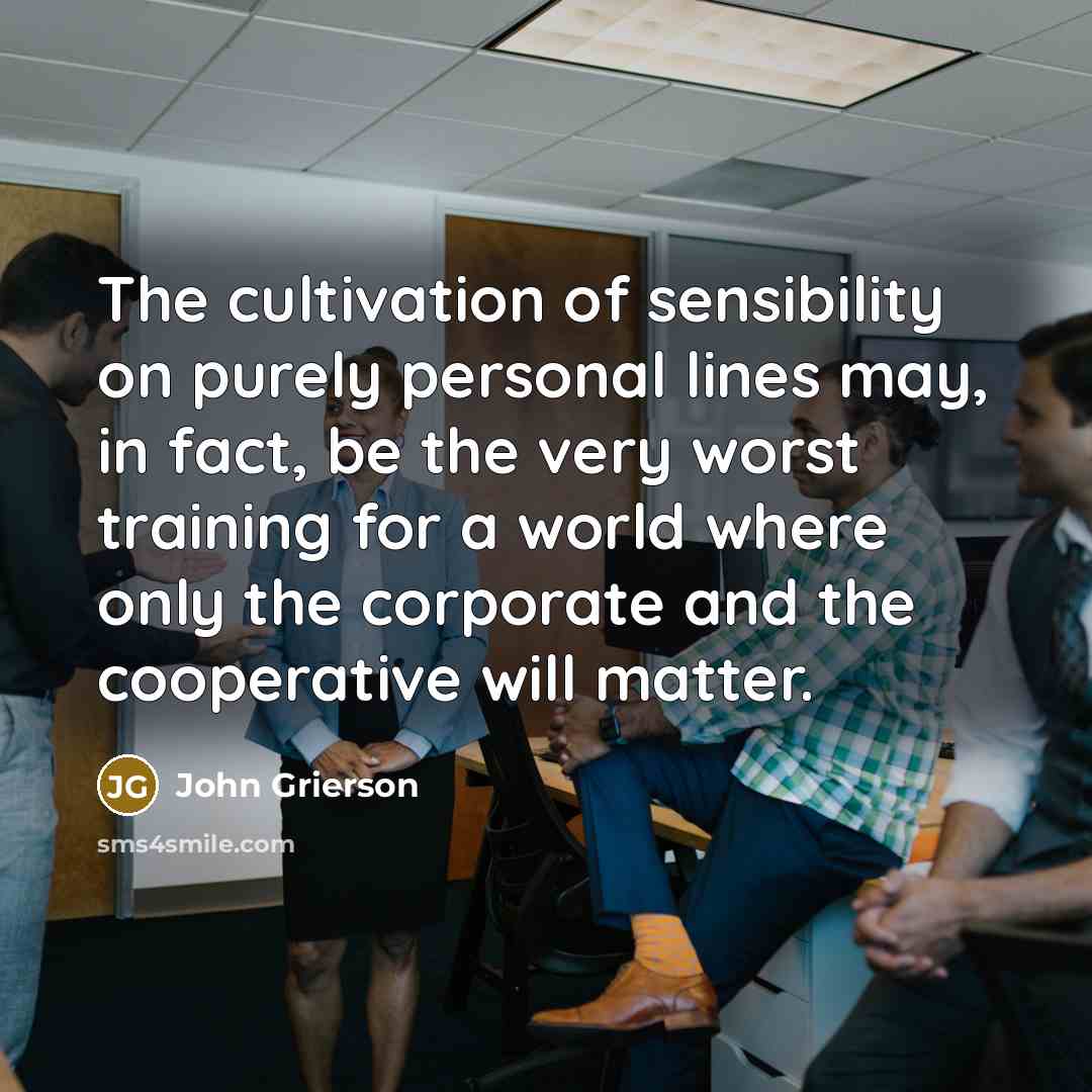 “The cultivation of sensibility on purely personal lines may, in…” quote by John Grierson