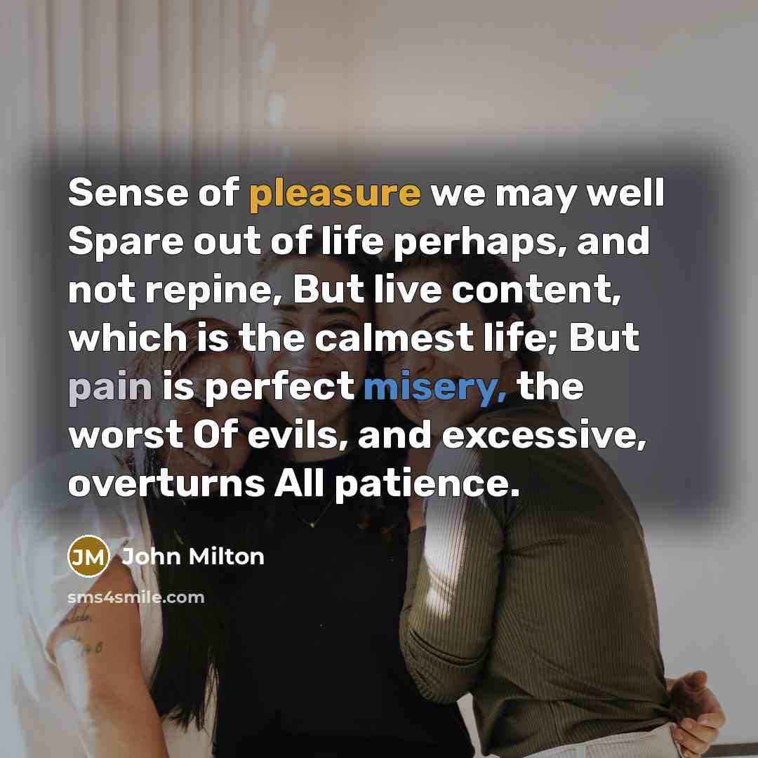 “Sense of pleasure we may well Spare out of life…” quote by John Milton