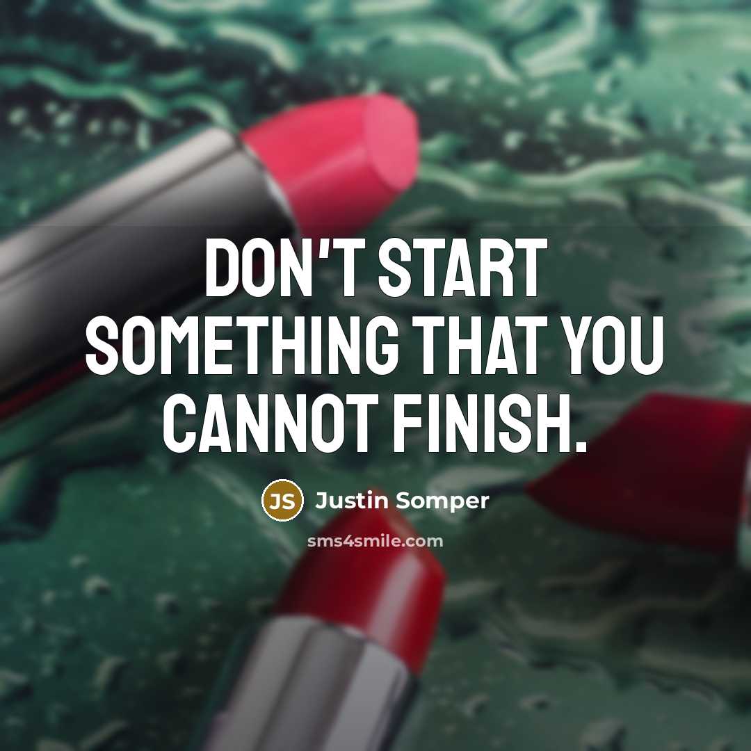 “Don't start something that you cannot finish.” quote by Justin Somper