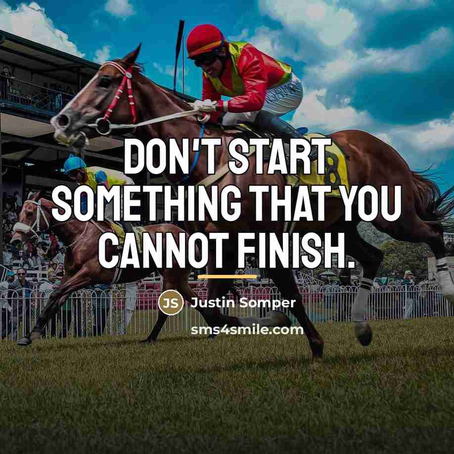 “Don't start something that you cannot finish.…” quote by Justin Somper