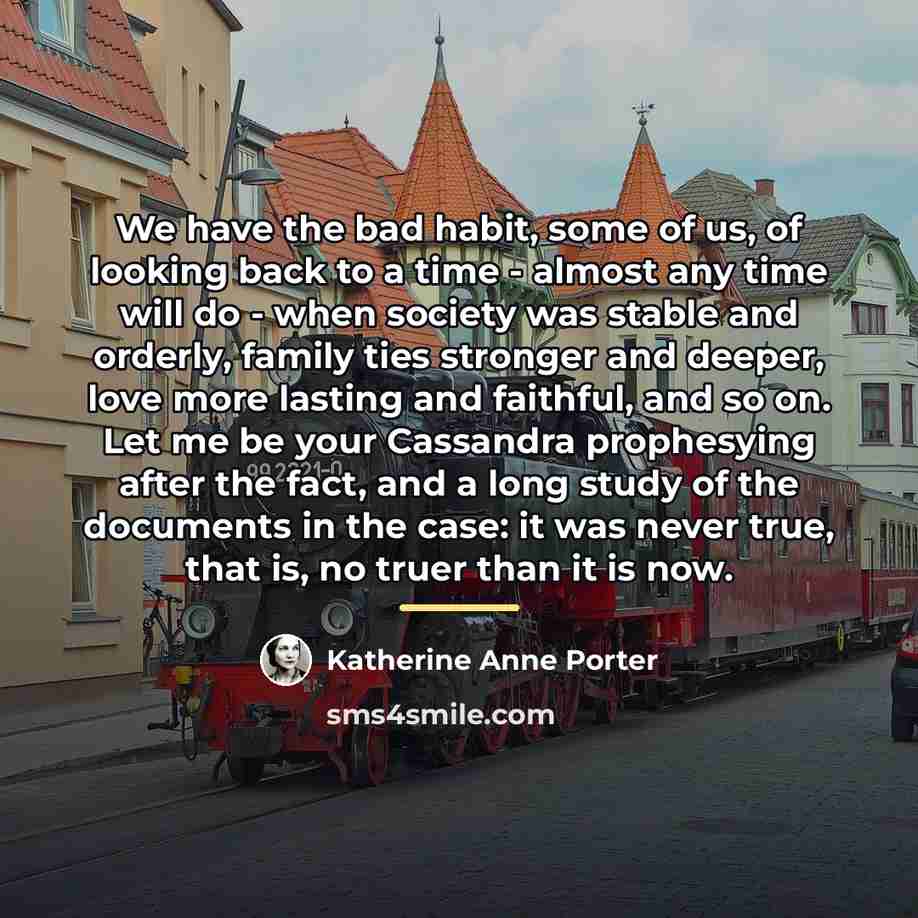 “We have the bad habit, some of us, of looking…” quote by Katherine Anne Porter