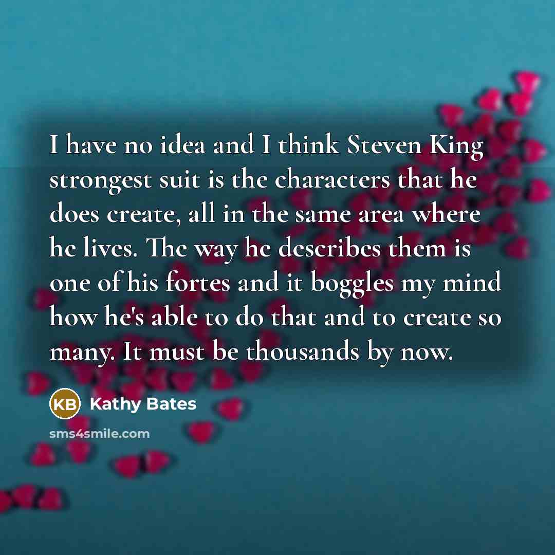 “I have no idea and I think Steven King strongest…” quote by Kathy Bates