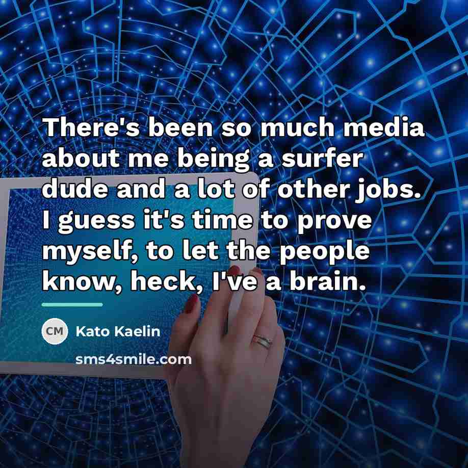 “There's been so much media about me being a surfer…” quote by Kato Kaelin