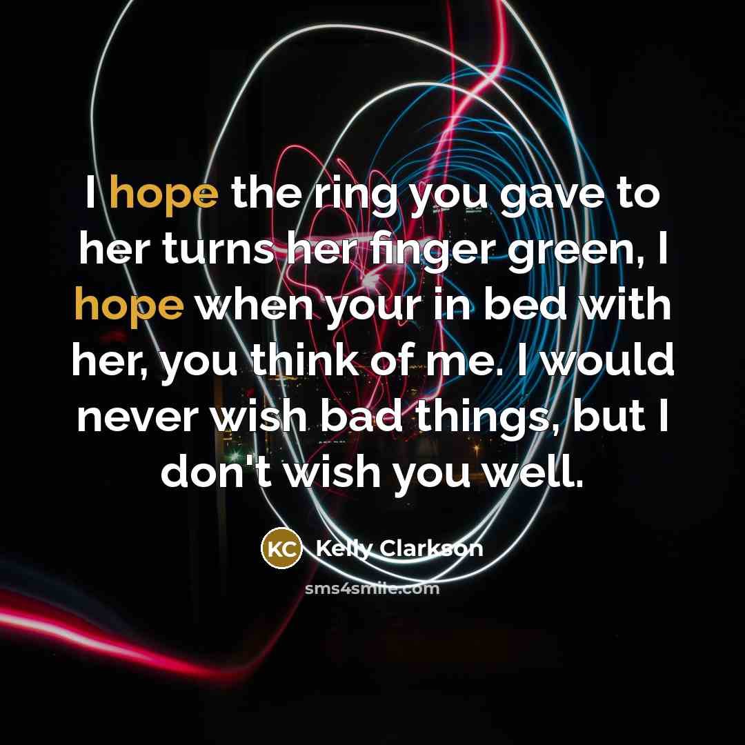 “I hope the ring you gave to her turns her…” quote by Kelly Clarkson