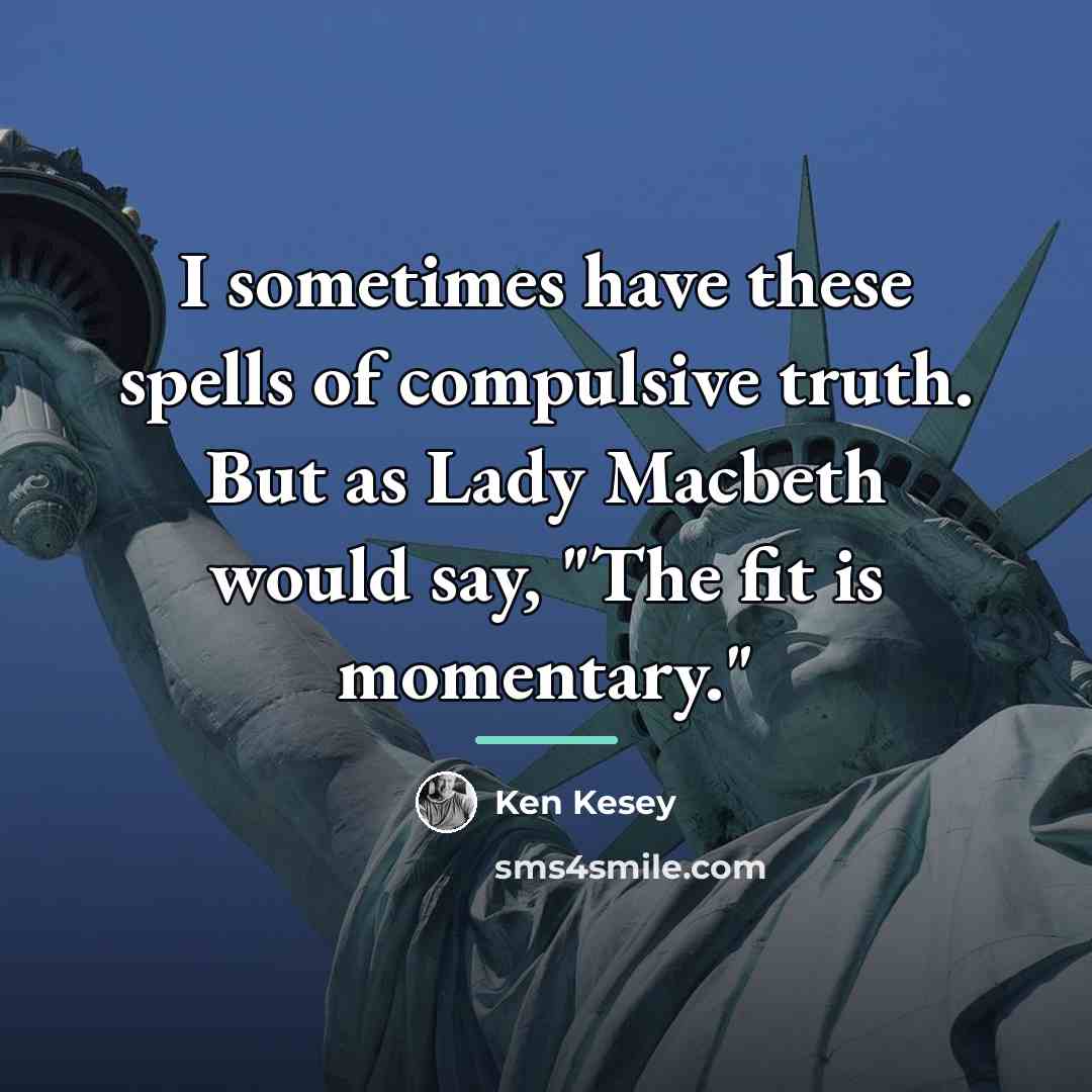 “I sometimes have these spells of compulsive truth. But as…” quote by Ken Kesey