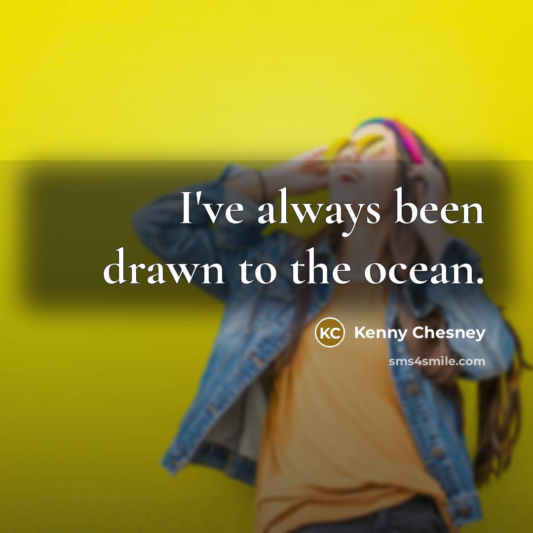 “I've always been drawn to the ocean.…” quote by Kenny Chesney