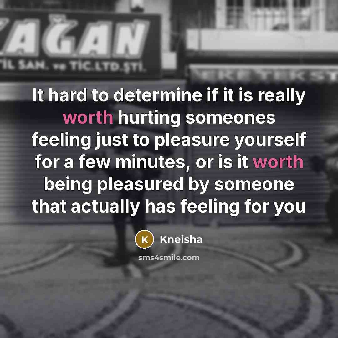 “It hard to determine if it is really worth hurting…” quote by Kneisha