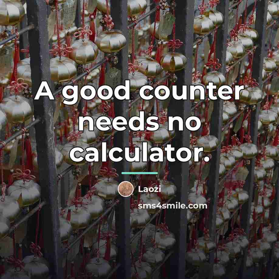 “A good counter needs no calculator.…” quote by Laozi
