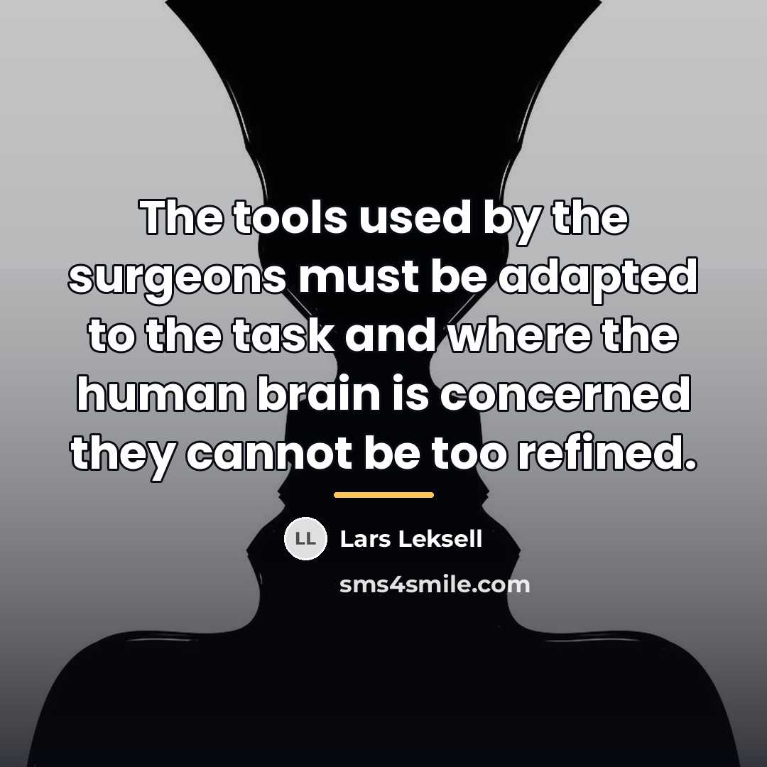 “The tools used by the surgeons must be adapted to…” quote by Lars Leksell